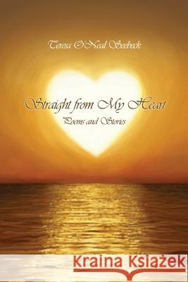 Straight from My Heart: Poems and Stories Teresa O'Neal Seebeck 9781480906556