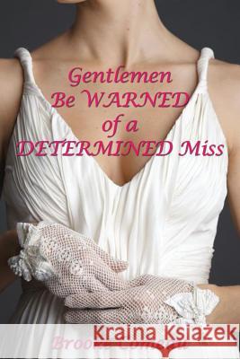 Gentlemen Be Warned of a Determined Miss Brooke Comeau 9781480906570