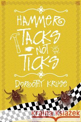 Hammer Tacks Not Ticks Dorothy Kruse 9781480908727