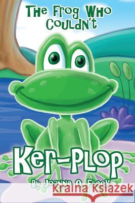 The Frog Who Couldn't Ker-Plop Joanne O. Fleck 9781480908925 Dorrance Publishing Co.