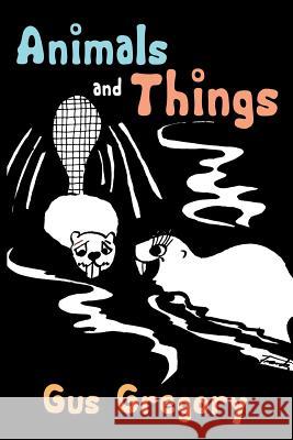 Animals and Things Augustus Gregory 9781480909182