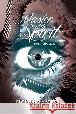 Master of the Spirit: The Omega Christine Napier 9781480911147 Dorrance Publishing Co.