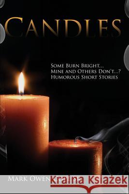 Candles: Some Burn Bright... Mine and Others Don't...? Humorous Short Stories by Mark Owen Cope Sr. Mark Owen Cop 9781480911765