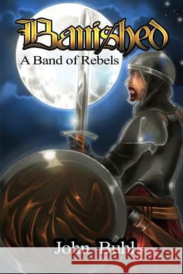 Banished: A Band of Rebels John Buhl 9781480912601 Dorrance Publishing Co.