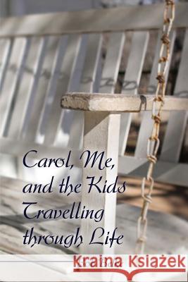 Carol, Me, and the Kids Travelling through Life Belke, Bob 9781480912663