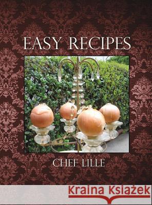 Easy Recipes Chef Lille 9781480918306 Dorrance Publishing Co.