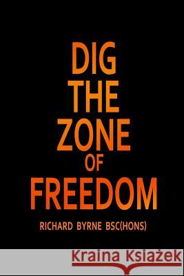 Dig the Zone of Freedom Richard Byrn 9781480919303 Dorrance Publishing Co.