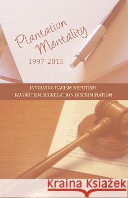 Plantation Mentality 1997-2015: Involving Racism Nepotism Favoritism Segregation Discrimination Ruby Dee Thomas 9781480923843 Dorrance Publishing Co.