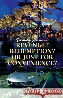 Revenge? Redemption? Or Just for Convenience? Harris, Randy 9781480924031 Dorrance Publishing Co.