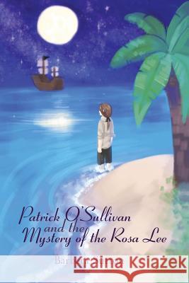 Patrick O'Sullivan and the Mystery of the Rosa Lee Barbara Sutton 9781480924369