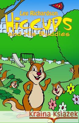 Hiccups and His Buddies Lee Richardson 9781480924437 Dorrance Publishing Co.