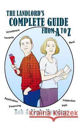 The Landlord's Complete Guide from A to Z Bob Monahan Linda Monahan 9781480924550 Dorrance Publishing Co.