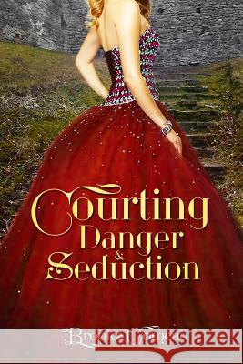 Courting, Danger, & Seduction Brooke Comeau 9781480925113