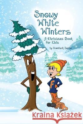 Snowy White Winters: A Christmas Book for Kids Frantisek Zambo 9781480930643