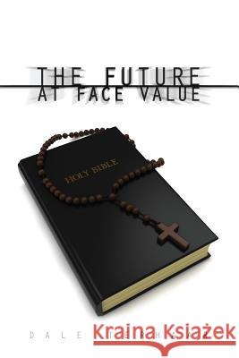The Future at Face Value Dale Terhaar 9781480932012 Dorrance Publishing Co.