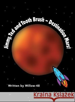 Jimmy, Ted and Toothbrush - Destination Mars! Willow-48 9781480934771 Dorrance Publishing Co.