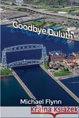 Goodbye Duluth Michael Flynn 9781480934795 Dorrance Publishing Co.