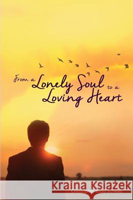 From a Lonely Soul to a Loving Heart Christopher Bozo Schwab 9781480934870 Dorrance Publishing Co.