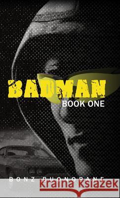Badman: Book One Bonz Buonopane 9781480934993 Dorrance Publishing Co.