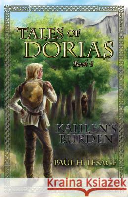 Tales of Dorias: Book 1: Kahlen's Burden Paul H. Lesage 9781480936386 Dorrance Publishing Co.