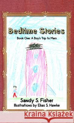 Grandma's Bedtime Stories: Book One: A Boy's Trip to Mars Sandy S. Fisher Elias S. Hawke 9781480937178