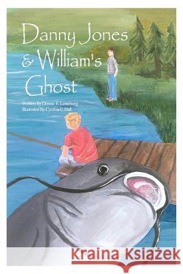 Danny Jones & William's Ghost Donna E. Leaseburg 9781480937444 Dorrance Publishing Co.