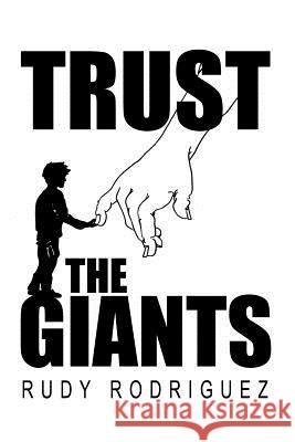 Trust the Giants Rudy Rodriguez 9781480938120 Dorrance Publishing Co.