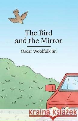 The Bird and the Mirror Oscar Woolfol 9781480938380