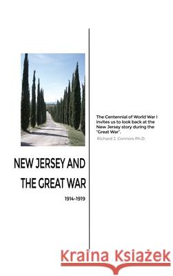 New Jersey and the Great War: 1914-1919 Richard J. Connors 9781480939028