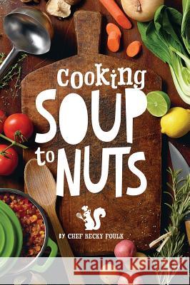 Soup to Nuts: 60 Combo Meals that Start with a Pot of Soup Foulk, Becky 9781480940062