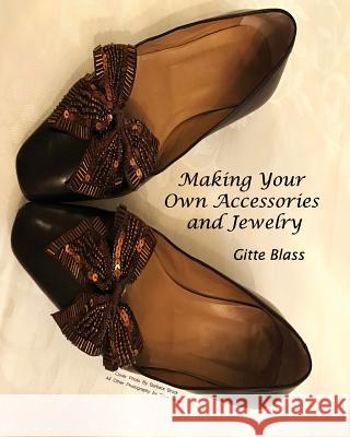 Making Your Own Accessories and Jewelry Gitte Blass 9781480940581 Dorrance Publishing Co.