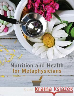 Nutrition and Health for Metaphysicians Carol Stocking 9781480940642 Dorrance Publishing Co.