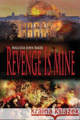 Revenge Is Mine Malcolm John Baker 9781480942127 Dorrance Publishing Co.