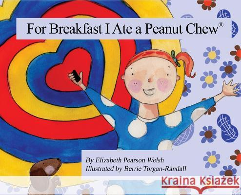 For Breakfast I Ate a Peanut Chew(R) Welsh, Elizabeth Pearson 9781480942783