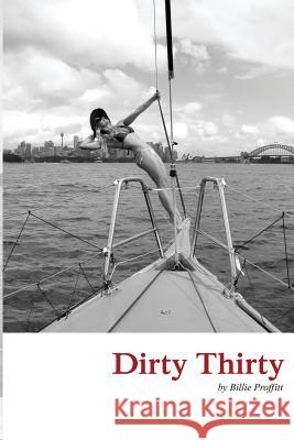 Dirty Thirty: A Memoir Billie Proffitt 9781480943674