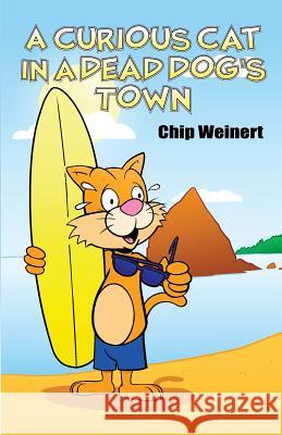 A Curious Cat in a Dead Dog's Town Chip Weinert 9781480944244