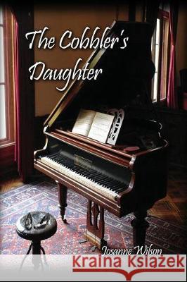 The Cobbler's Daughter Josanne Wilson 9781480945302 Dorrance Publishing Co.