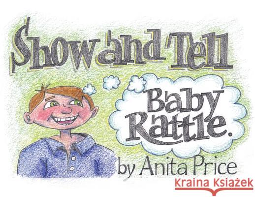 Show and Tell: Baby Rattle Anita Price 9781480945616 Dorrance Publishing Co.