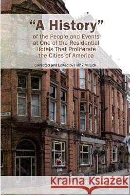 A History of the People and Events at One of the Residential Hotels That Proliferate the Cities of America Frank M. Lick 9781480945647 Dorrance Publishing Co.