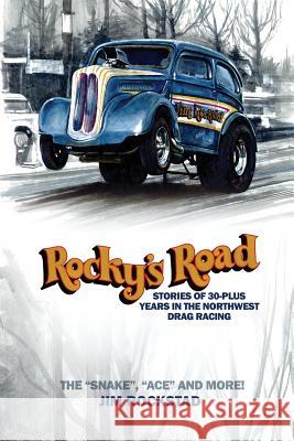 Rocky's Road: Stories of 30-Plus Years in the Northwest Drag Racing Jim Rockstad 9781480946873 Dorrance Publishing Co.