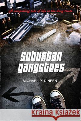 Suburban Gangsters Michael P. Dineen 9781480951891 Dorrance Publishing Co.