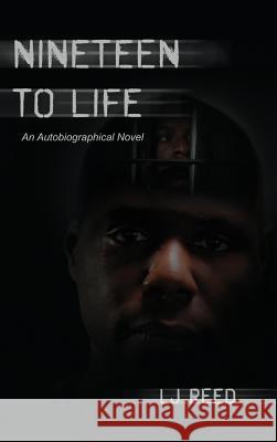 Nineteen to Life: An Autobiographical Novel Lj Reed 9781480952317