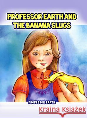 Professor Earth and the Banana Slugs Professor Earth 9781480954243 Dorrance Publishing Co.