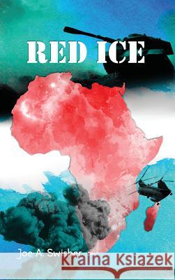 Red Ice Joe a. Swisher 9781480955974 Dorrance Publishing Co.