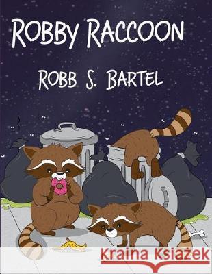 Robby Raccoon Robb S. Bartel 9781480956506 Dorrance Publishing Co.