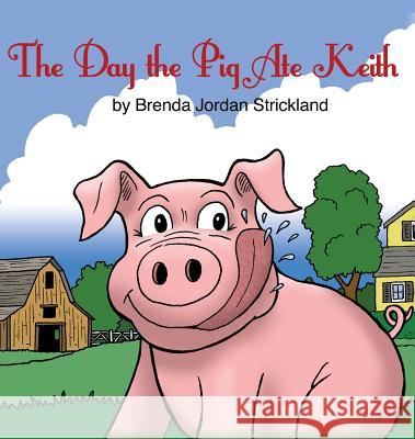 The Day the Pig Ate Keith Brenda Jordan Strickland 9781480957183