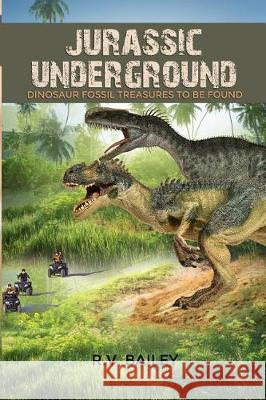 Jurassic Underground: Dinosaur Fossil Treasures to be Found Bailey, R. V. 9781480957596 Dorrance Publishing Co.