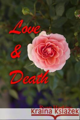Love & Death Ryan Haskins 9781480957992 Dorrance Publishing Co.