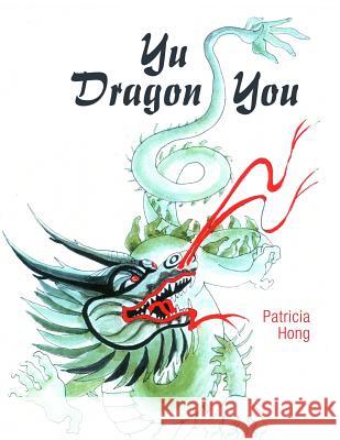 Yu Dragon You Patricia Hong 9781480958135 Dorrance Publishing Co.