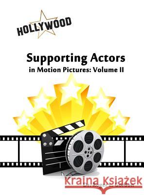 Supporting Actors in Motion Pictures: Volume II Roger L. Gordon 9781480958418 Dorrance Publishing Co.